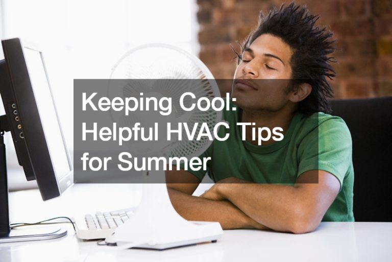 Keeping Cool: Helpful HVAC Tips for Summer